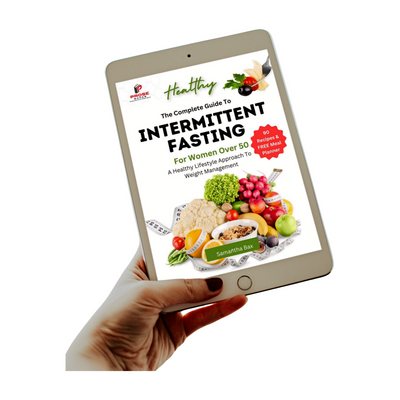 The Complete Guide To Intermittent Fasting For Women Over 50: A Healthy Lifestyle Approach To Weight Management