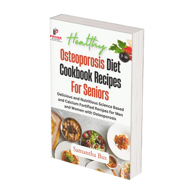 Osteoporosis Diet Cookbook Recipes For Seniors: Delicious and Nutritious Science Based and Calcium Fortified Recipes for Men and Women with Osteoporosis