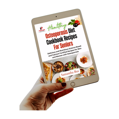 Osteoporosis Diet Cookbook For Seniors:  Delicious and Nutritious Science Based and Calcium Fortified Recipes for Men and Women with Osteoporosis