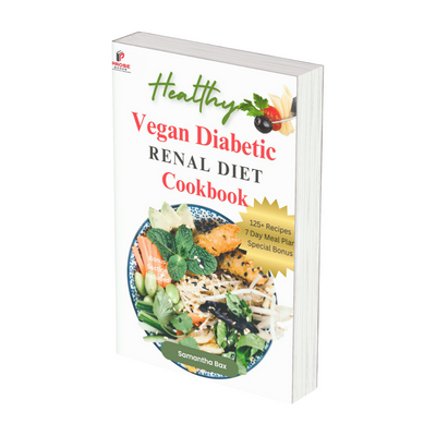 Vegan Diabetic Renal Diet Cookbook:  125+ Delicious And Nutritious Low Sodium And Low Potassium Recipes To Help You Manage Your Diabetes And Cure Kidney Disease