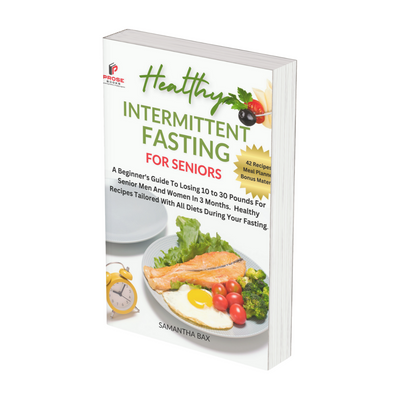 Intermittent Fasting For Seniors: A Beginner's Guide To Losing 10 to 30 Pounds For Senior Men And Women In 3 months. Healthy Recipes Tailored With All Diets During Your Fasting.