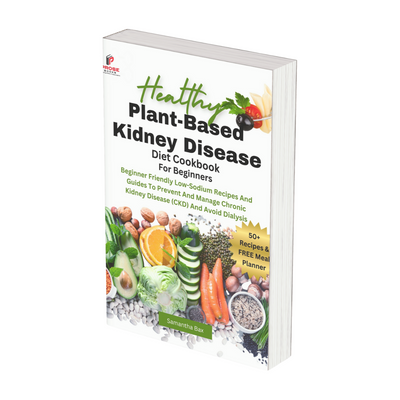 Plant Based Kidney Disease Diet Cookbook For Beginners: Beginner Friendly Low-Sodium Recipes And Guides To Prevent And Manage Chronic Kidney Disease (CKD) And Avoid Dialysis