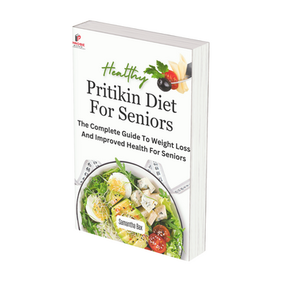Pritikin Diet For Seniors: The Complete Guide To Weight Loss And Improved Health For Seniors