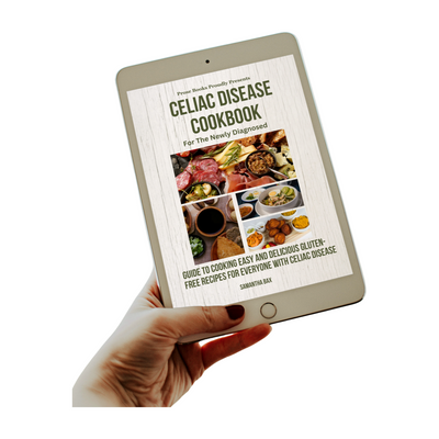 Celiac Disease Cookbook For The Newly Diagnosed: Guide To Cooking Easy And Delicious Gluten-Free Recipes For Everyone With Celiac Disease