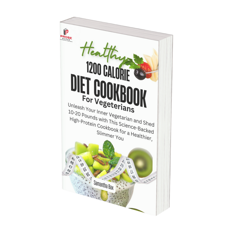 1200 Calorie Diet Cookbook For Vegetarians: Unleash Your Inner Vegetarian and Shed 10-20 Pounds with This Science-Backed High-Protein Cookbook for a Healthier, Slimmer You