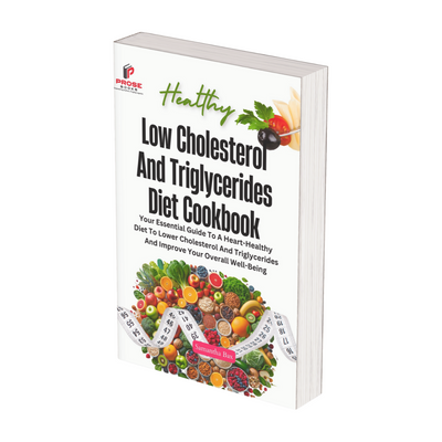 Low Cholesterol And Triglycerides Diet Cookbook: Your Essential Guide to a Heart-Healthy Diet to Lower Cholesterol and Triglycerides and Improve Your Overall Well-being