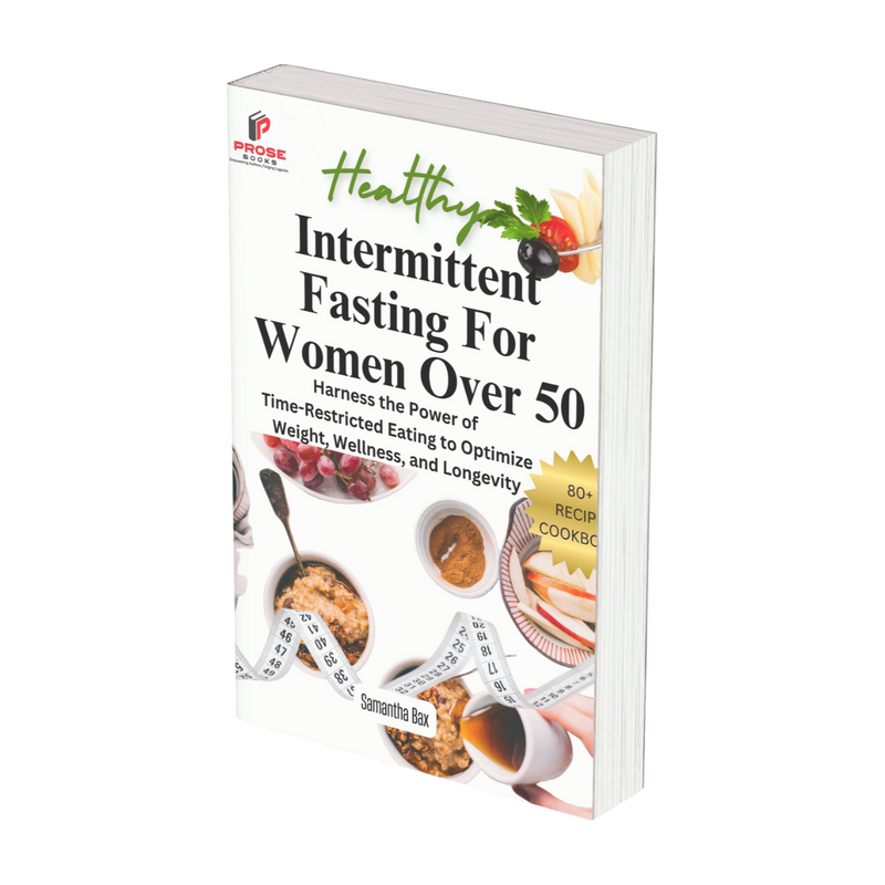 Intermittent Fasting For Women Over 50: Harness the Power of Time-Restricted Eating to Optimize Weight, Wellness, and Longevity