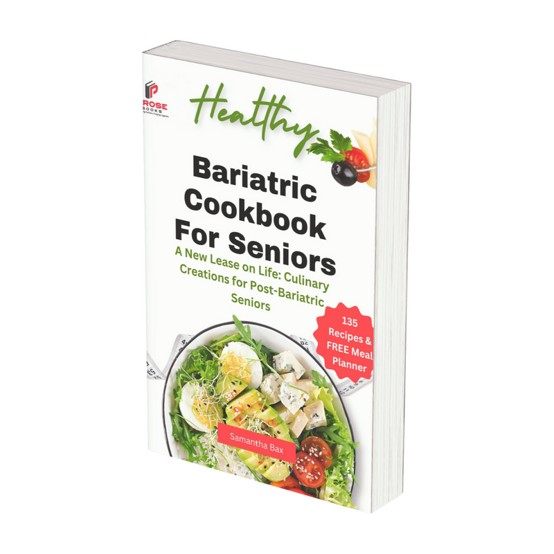 Bariatric Cookbook For Seniors:  A New Lease on Life: Culinary Creations for Post-Bariatric Seniors